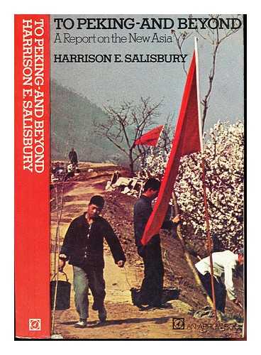 SALISBURY, HARRISON EVANS (1908-1993) - To Peking--and beyond : a report on the new Asia