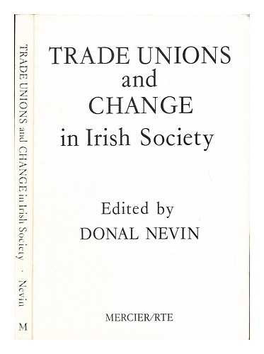NEVIN, DONAL. RAIDI TEILIFS IREANN - Trade unions and change in Irish Society / edited by Donal Nevin ; with an introduction by Basil Chubb