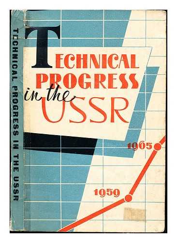 MAKSAREV, IU. E. (IURII EVGEN'EVICH) - Technical progress in the USSR, (1959-1965) / [Compilers: A. A. Uskov and others. Edited by Y. Maksaryov. Translated from the Russian by David Skvirsky]