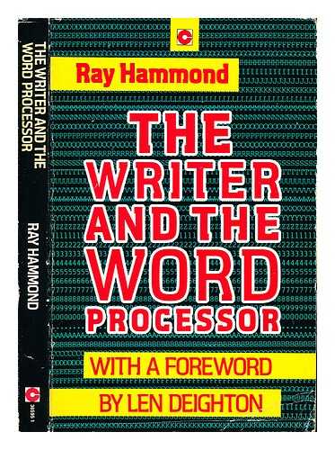 HAMMOND, RAY - The writer and the word processor : a guide for authors, journalists, poets and playwrights
