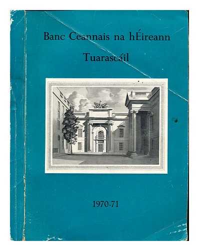 WHITAKER, T. K. CENTRAL BANK OF IRELAND - Banc Ceannais na hEireann Tuarascail 1970-71: Report of the Central Bank of Ireland for the year ended 31 March 1971 (incorporating the Quarterly Bulletin for Summer 1971)