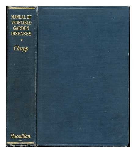 CHUPP, CHARLES (1886-) - Manual of vegetable-garden diseases