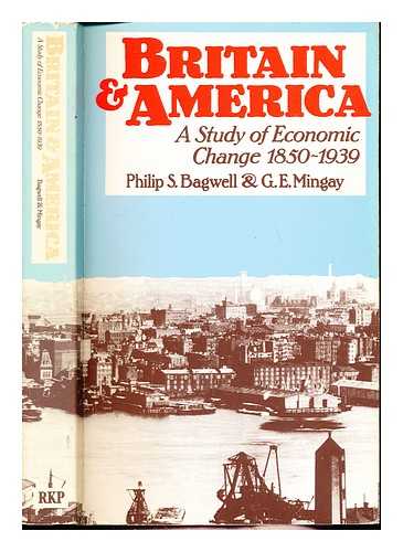 Bagwell, Philip Sidney. Mingay, Gordon Edmund (1923-2006) - Britain and America (1850-1939) : a study of economic change / Philip S. Bagwell, G. E. Mingay
