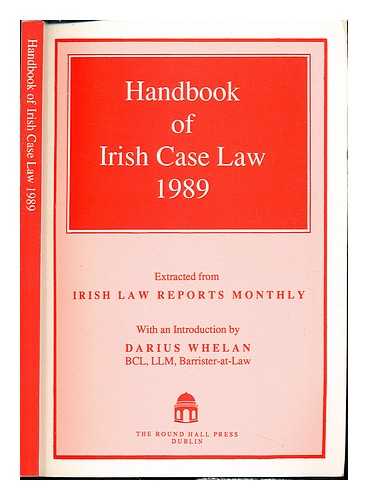 WHELAN, DARIUS - Handbook of Irish case law 1989 : extracted from Irish law reports monthly