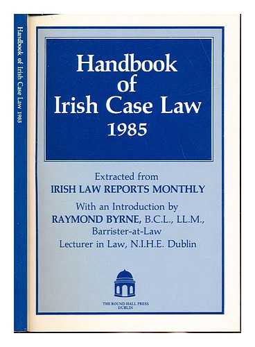 BYRNE, RAYMOND - Handbook of Irish case law 1985 : extracted from Irish law reports monthly