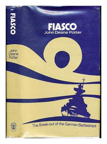 POTTER, JOHN DEANE - Fiasco : the break-out of the German battleships