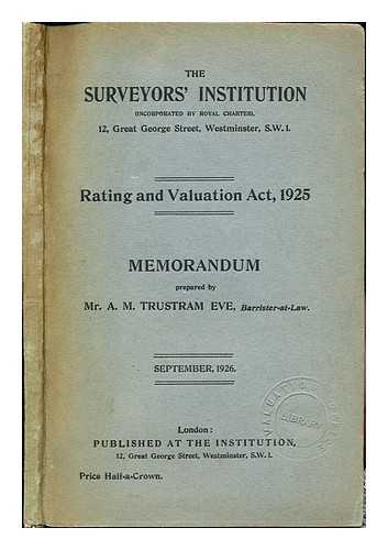 TRASTRAM EVE, MR. A. M., BARRISTER-AT-LAW. THE SURVEYORS' INSTITUTION - Rating and Valuation Act, 1925. Memorandum