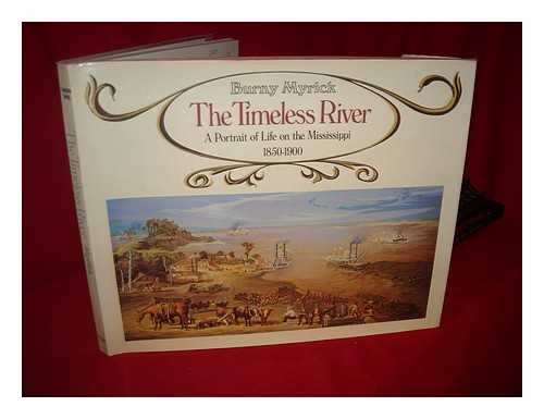 MYRICK, BURNY - Timeless river: A portrait of life on the Mississippi (1850-1900)