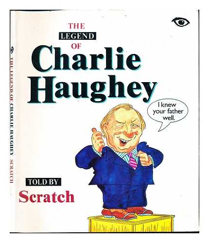 SCRATCH, (CARTOONIST) - The legend of Charlie Haughey