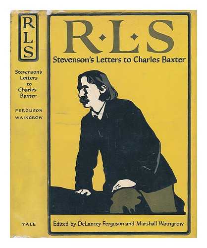 STEVENSON, ROBERT LOUIS. EDITED BY DELANCEY FERGUSON - R. L. S. - Stevenson's Letters to Charles Baxter