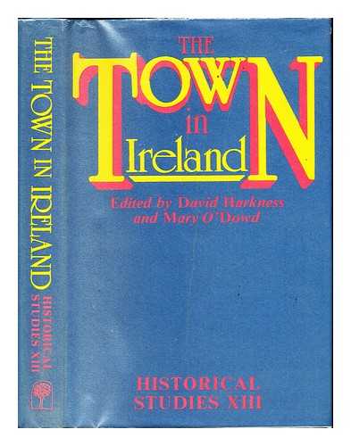 IRISH CONFERENCE OF HISTORIANS (1979 : BELFAST, NORTHERN IRELAND). HARKNESS, DAVID WILLIAM (1937-) [EDITOR]. O'DOWD, MARY [EDITOR]. IRISH CONFERENCE OF HISTORIANS (1979 : BELFAST) - The town in Ireland : papers read before the Irish Conference of Historians, Belfast, 30 May-2 June 1979 / edited by David Harkness and Mary O'Dowd