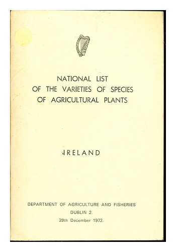 IRELAND. DEPARTMENT OF AGRICULTURE AND FISHERIES - National list of the varieties of species of agricultural plants : Ireland / Department of Agriculture and Fisheries