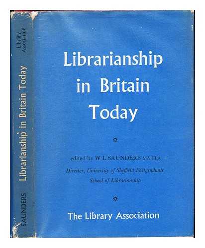 SAUNDERS, WILFRED LEONARD (1920-2007). LIBRARY ASSOCIATION. BRITISH COUNCIL - Librarianship in Britain today / edited by W.L. Saunders