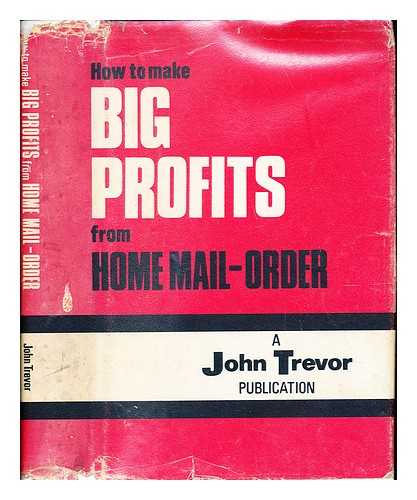 TREVOR, JOHN - How to make big profits from home mail-order