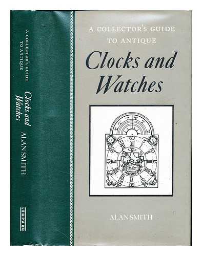 SMITH, ALAN. FITZJOHN, PETER - A collector's guide to antique clocks and watches