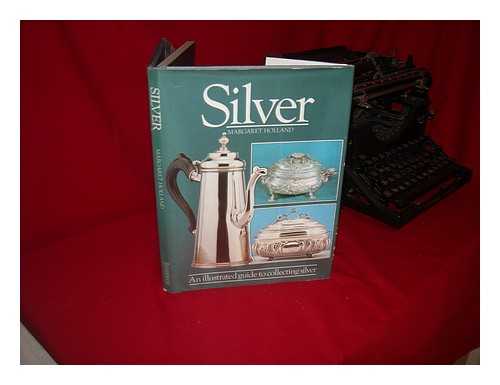 HOLLAND, MARGARET - Silver, an illustrated guide to collecting silver