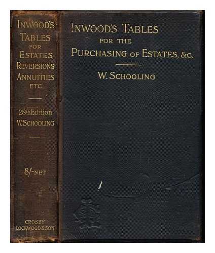 INWOOD, WILLIAM. SCHOOLING, SIR WILLIAM . THOMAN, FDOR - Inwood's tables of interest and mortality for the purchasing of estates and valuation of properites, including advowsons, assurance policies, copyholds ...