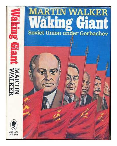 WALKER, MARTIN - The walking giant : the Soviet Union under Gorbachev