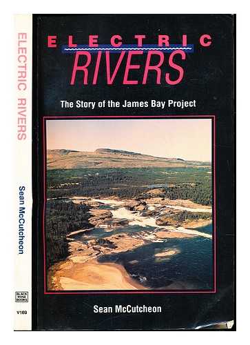 MCCUTCHEON, SEAN - Electric rivers : the story of the James Bay project