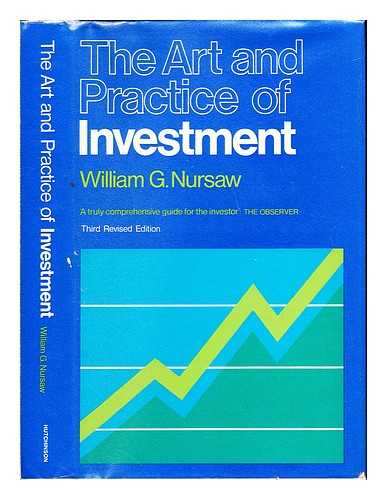 NURSAW, WILLIAM GEORGE - The art & practice of investment