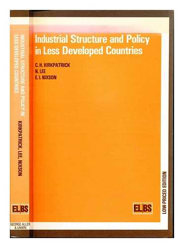 KIRKPATRICK. C. H. NIXSON, F. I. LEE, NORMAN - Industrial structure and policy in less developed countries