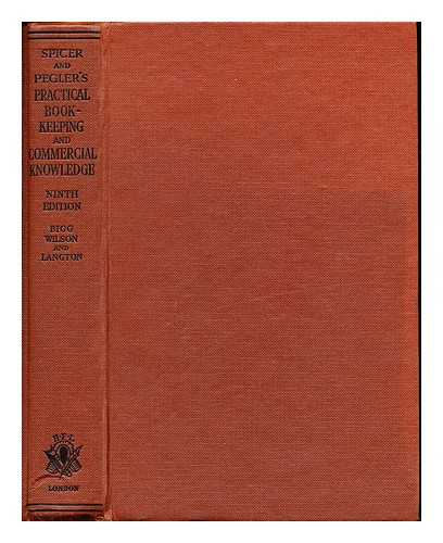 SPICER, ERNEST EVAN. PEGLER, ERNEST CHARLES. BIGG. WALTER W. WILSON, H. A. R. J - Practical book-keeping and commercial knowledge