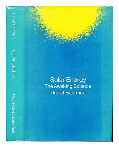 BEHRMAN, DANIEL - Solar energy : the awakening science / (by) Daniel Behrman ; photographs by Madeleine de Sinety