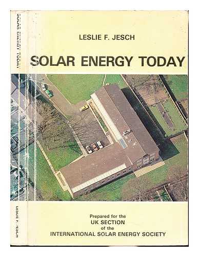 JESCH, LESLIE F. INTERNATIONAL SOLAR ENERGY SOCIETY. UK SECTION - Solar energy today