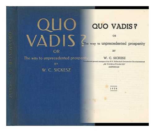 SICKESZ, W. C. - Quo Vadis? Or, the Way to Unprecedented Prosperity