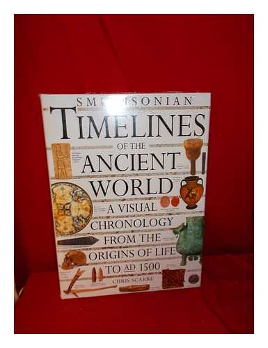 SCARRE, CHRISTOPHER. SMITHSONIAN INSTITUTION - Smithsonian timelines of the ancient world / [editor-in-chief], Chris Scarre
