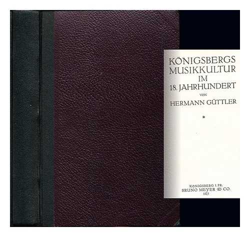 GUTTLER, HERMANN (1887-1963) - Konigsbergs Musikkultur im 18. Jahrhundert / von Hermann Guttler