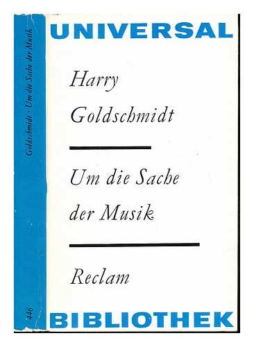 GOLDSCHMIDT, HARRY [AUTHOR] - Um die Sache der Musik : Reden und Aufstze