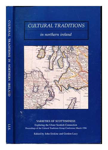 CULTURAL TRADITIONS GROUP (NORTHERN IRELAND). CONFERENCE (1996). ERSKINE, JOHN. LUCY, GORDON. QUEEN'S UNIVERSITY OF BELFAST. INSTITUTE OF IRISH STUDIES - Varieties of Scottishness : exploring the Ulster-Scottish connection : proceedings of the Cultural Traditions Group Conference, March 1996 / edited by John Erskine and Gordon Lucy