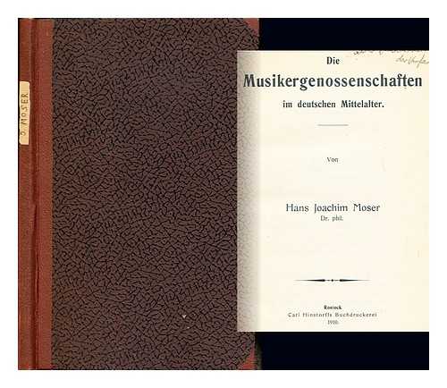 MOSER, HANS JOACHIM (1889-1967) - Die Musikergenossenschaften im deutschen Mittelalter. Inaugural-Dissertation, etc