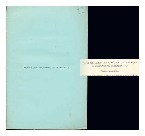 ESPOSITO, M - Notes on Latin Learning and Literture in Medieval Ireland. II. [Reprinted from Hermathena, vol. XXII, 1932]