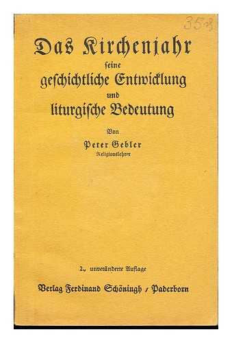 GEBLER, PETER - das rircheniahr seine geschichtliche entwicklung und liturgische bedeutung