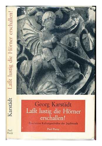 KARSTADT, GEORG - Lasst lustig die Horner erschallen : eine kleine Kulturgeschichte der Jagdmusik