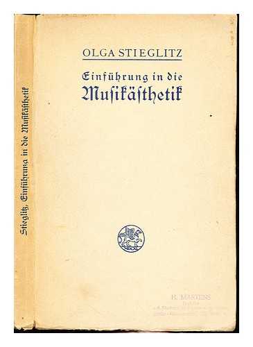 STIEGLITZ, OLGA (1856-) - Einfhrung in die Musiksthetik / von Olga Stieglitz