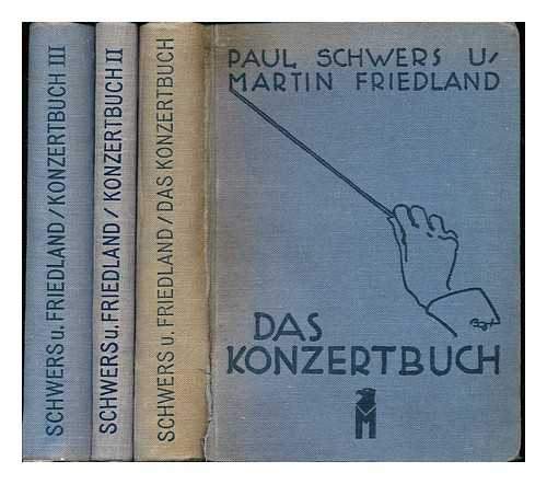 SCHWERS, PAUL (1874-1939). FRIEDLAND, MARTIN (1881-) - Das Konzertbuch : ein praktisches Handbuch fur den Konzertbesucher. In three volumes