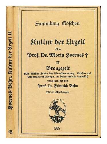 HOERNES, MORITZ (1852-1917). BEHN, FRIEDRICH (1883-1970) - Kultur der Urzeit von Dr Moritz Hoernes. II Bronzezeit (Die ltesten Zeiten der Metalle benntzinig, Kupfer-und Bronzezeitin Europa im Orient und in Aruerika)