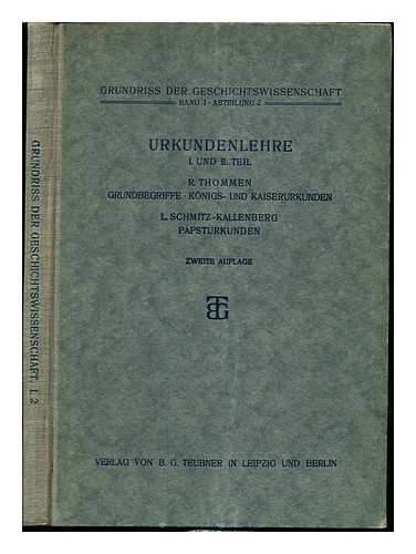 THOMMEN, RUDOLF (1860-). SCHMITZ-KALLENBERG, LUDWIG (1867-1937) - Urkundenlehre. I. und II. teil Grundbegriffe, Knigs- und Kaiserurkunden / von dr. R. Thommen ; Papsturkunden von dr. L. Schmitz-Kallenberg