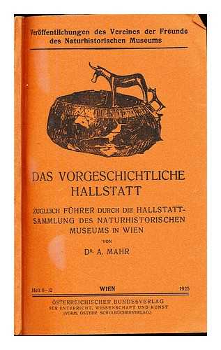 MAHR, ADOLF (1887-1951). NATURHISTORISCHES HOFMUSEUM (VIENNA) - Das vorgeschichtliche Hallstatt : zugleich Fhrer durch die Hallstatt-Sammlung des Naturhistorischen Museums in Wien
