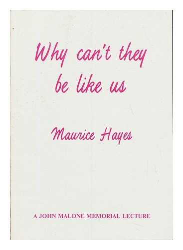 HAYES, MAURICE. JOHN MALONE MEMORIAL COMMITTEE - Why can't they be like us : a lecture dedicated to the memory of John Malone