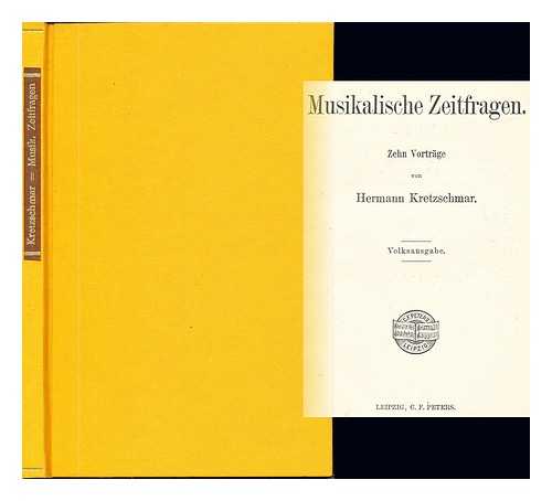 KRETZSCHMAR, AUGUST FERDINAND HERMANN - Musikalische Zeitfragen. Zehn Vortrge