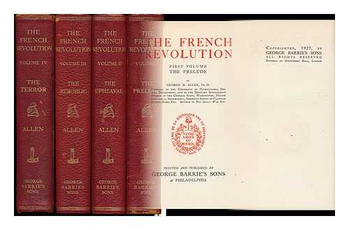 ALLEN, GEORGE HENRY (1876-) - The French Revolution ... - [Complete in Four Volumes]