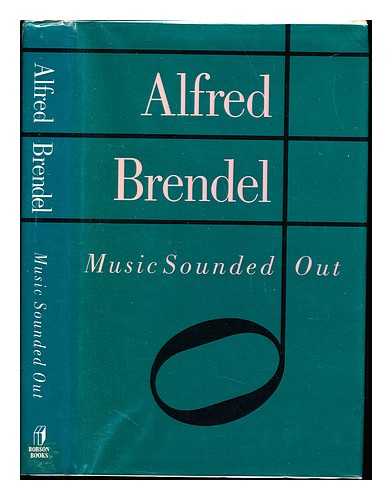 BRENDEL, ALFRED (1931-) - Music sounded out : essays, lectures, interviews, afterthoughts