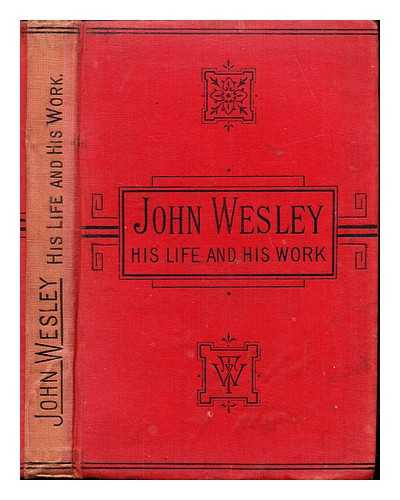 LELIVRE, MATTHIEU (1840-1930). LELIVRE, J. WESLEY - John Wesley, his life and his work