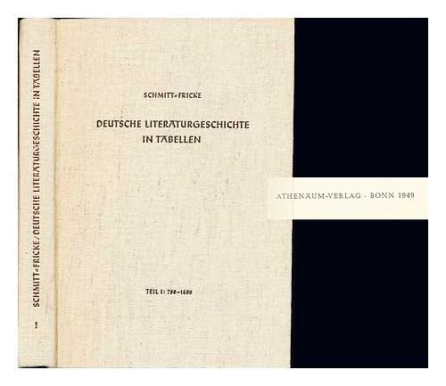 SCHMITT, FRITZ. FRICKE, GERHARD (1901-) - Deutsche Literaturgeschichte in Tabellen / bearbeitet von Fritz Schmitt ; unter Mitarbeit von Gerhard Fricke. Teil 1, (750-1450)