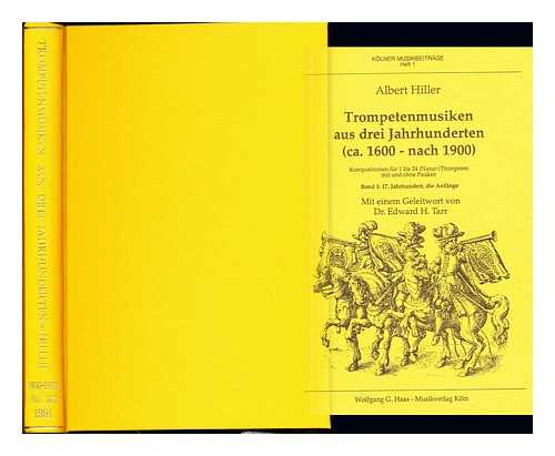 HILLER, ALBERT. TARR, EDWARD H - Trompetenmusiken aus drei Jahrhunderten (ca. 1600-nach 1900) : Kompositionen fr 1 bis 24 (Natur- )Trompeten mit und ohne Pauken. Vols. 1&2