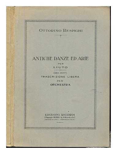 RESPIGHI, OTTORINO (1879-1936) - Antiche danze ed arie per liuto : libera trascrizione per orchestra d'archi. III. suite : (sec. XVI e XVII). Complete in two volumes.